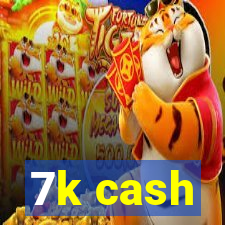 7k cash